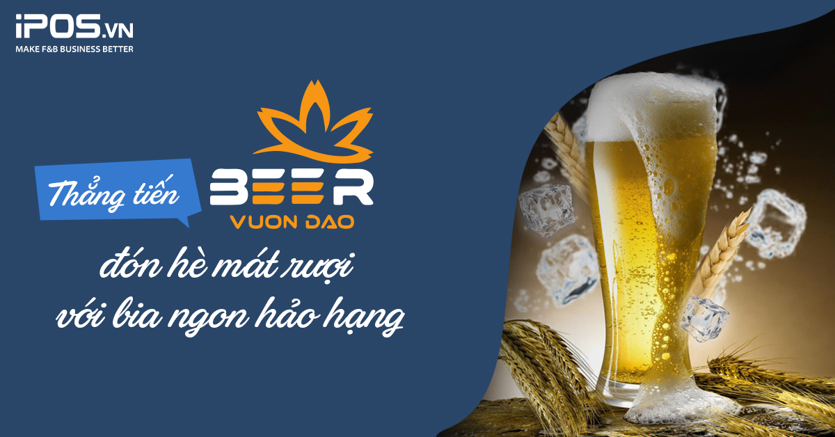 Thẳng tiến Beer Vườn Đào đón hè mát rượi với bia ngon hảo hạng