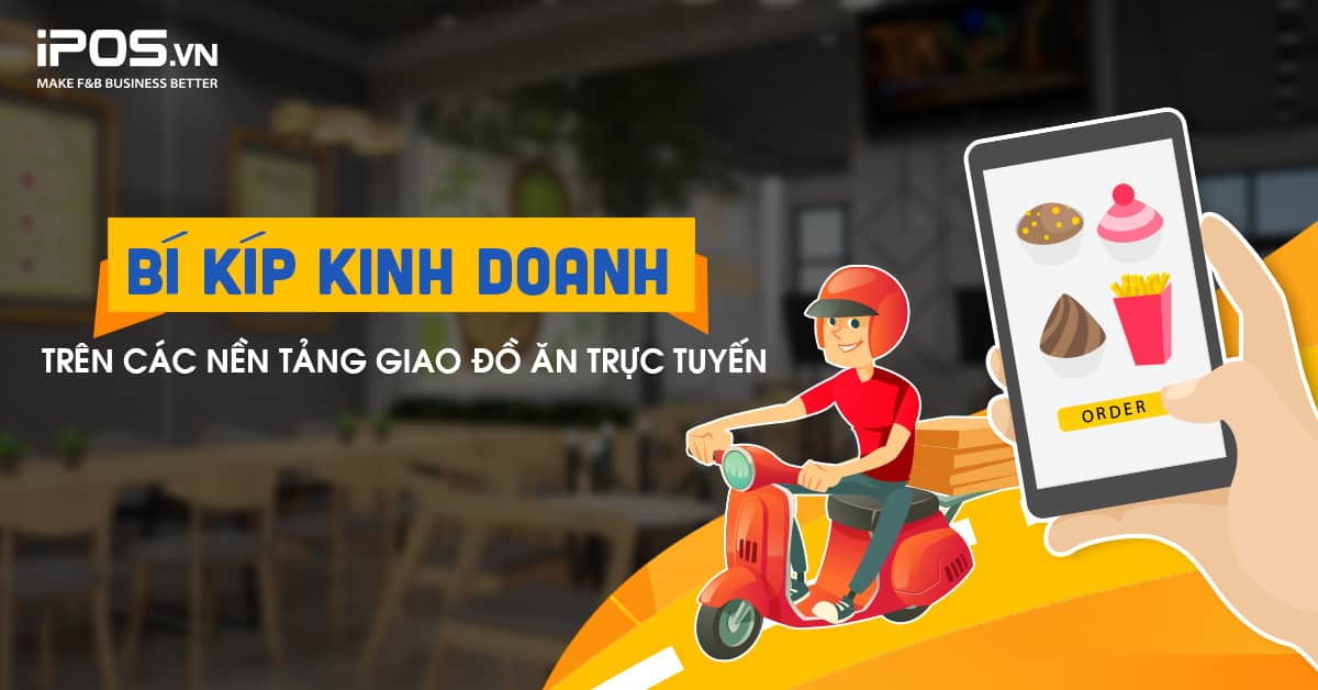 Bí kíp kinh doanh trên các nền tảng giao đồ ăn trực tuyến
