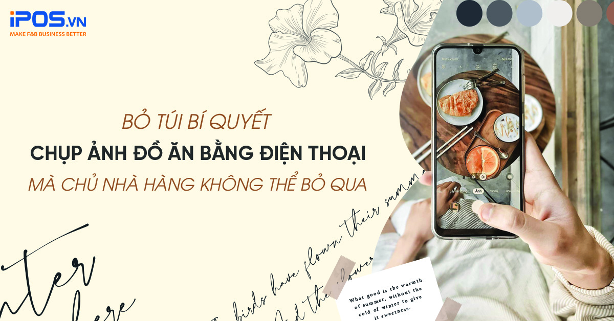 Bỏ túi bí quyết chụp ảnh đồ ăn bằng điện thoại mà chủ nhà hàng không thể bỏ qua