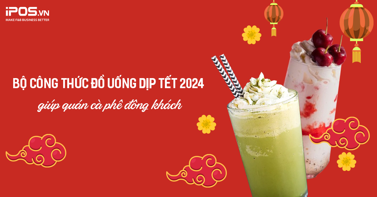 Bộ công thức đồ uống dịp Tết 2024 giúp quán cà phê đông khách 