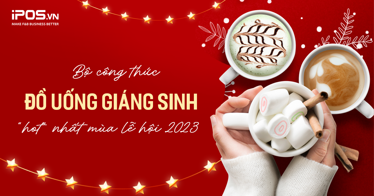 Bộ công thức đồ uống Giáng sinh “hot” nhất mùa lễ hội 2023