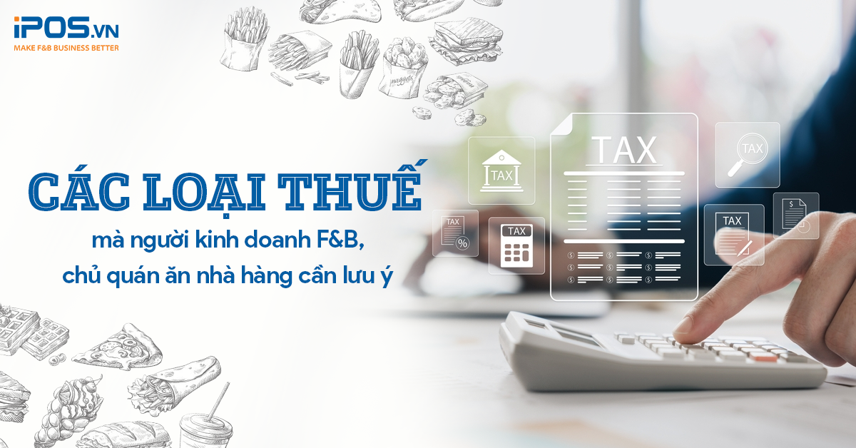 Các loại thuế mà người kinh doanh F&B, chủ quán ăn nhà hàng cần lưu ý