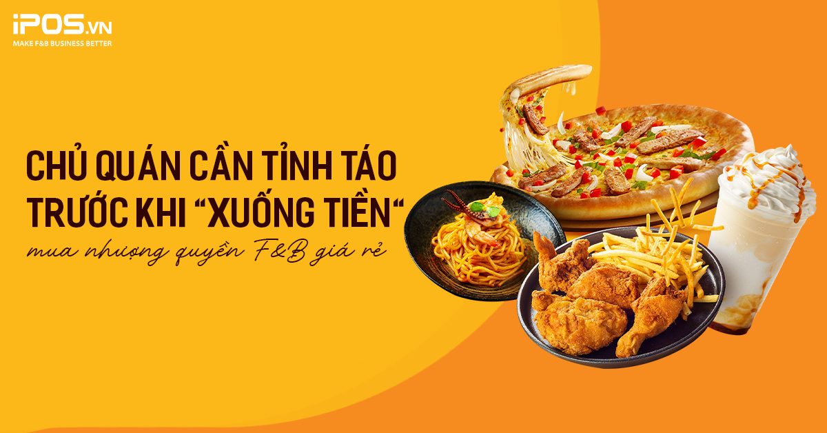 Các thương hiệu nhượng quyền giá rẻ tràn vào Việt Nam – Chủ quán cần tỉnh táo trước khi “xuống tiền” mua nhượng quyền