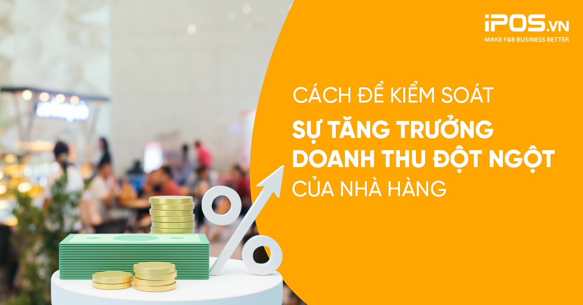 Cách để kiểm soát sự tăng trưởng doanh thu đột ngột của nhà hàng