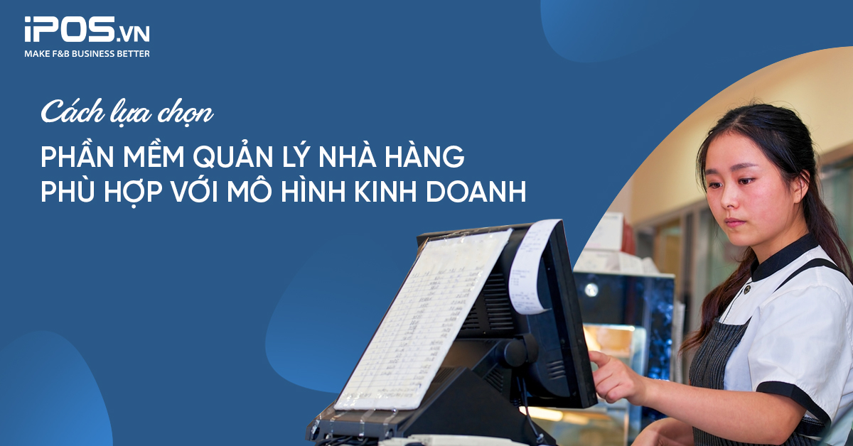 Cách lựa chọn phần mềm quản lý nhà hàng phù hợp với mô hình kinh doanh