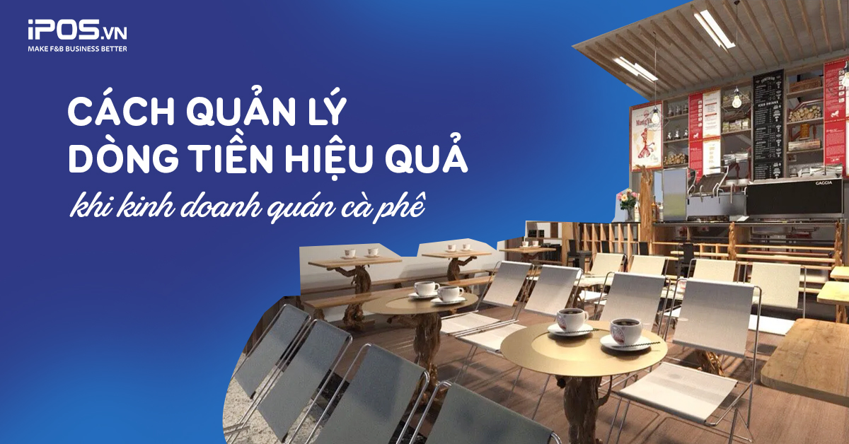 Cách quản lý dòng tiền hiệu quả khi kinh doanh quán cà phê