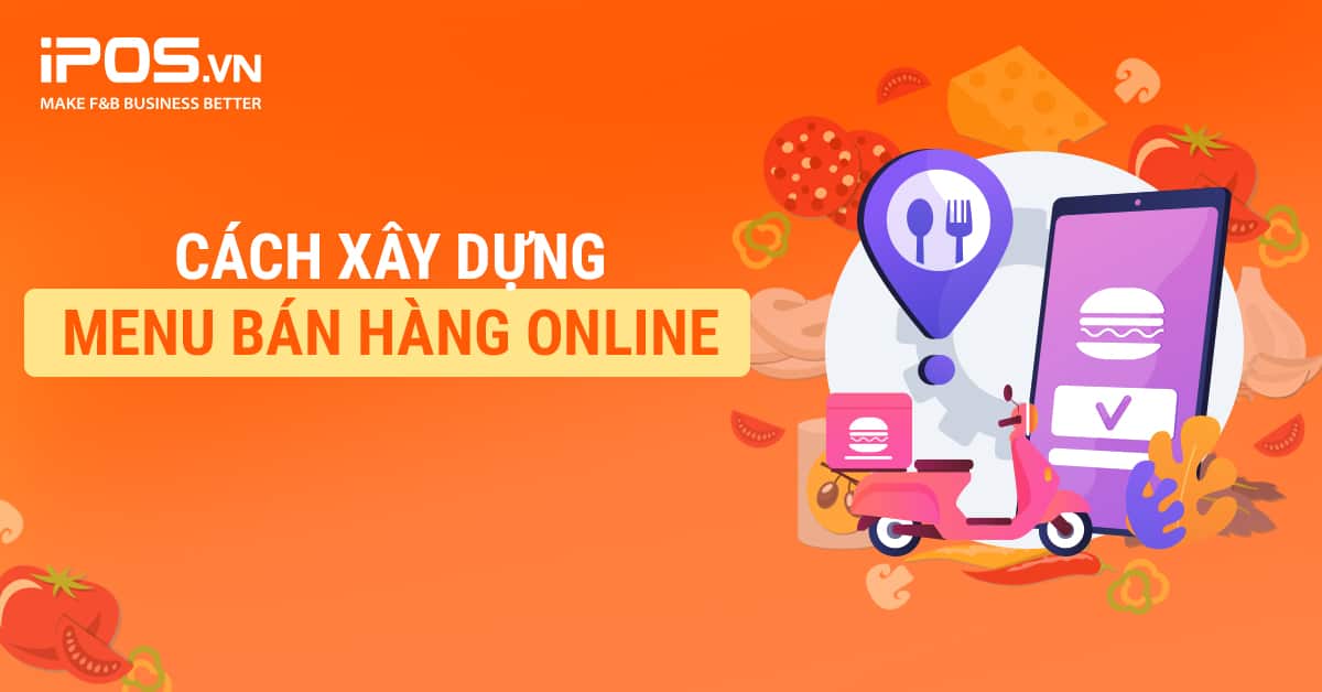 Series Cẩm nang “Cầm tay chỉ việc” kinh doanh F&B Online – Bài 2: Cách xây dựng menu bán hàng online