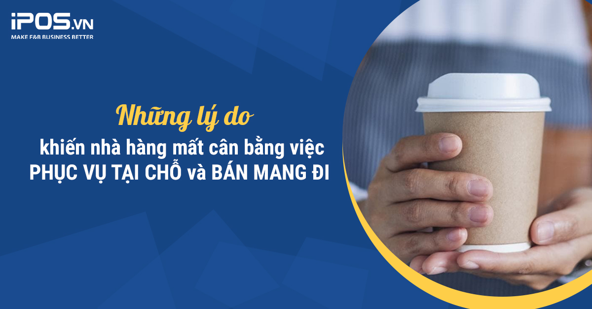 Những lý do khiến nhà hàng mất cân bằng việc phục vụ tại chỗ và bán mang đi