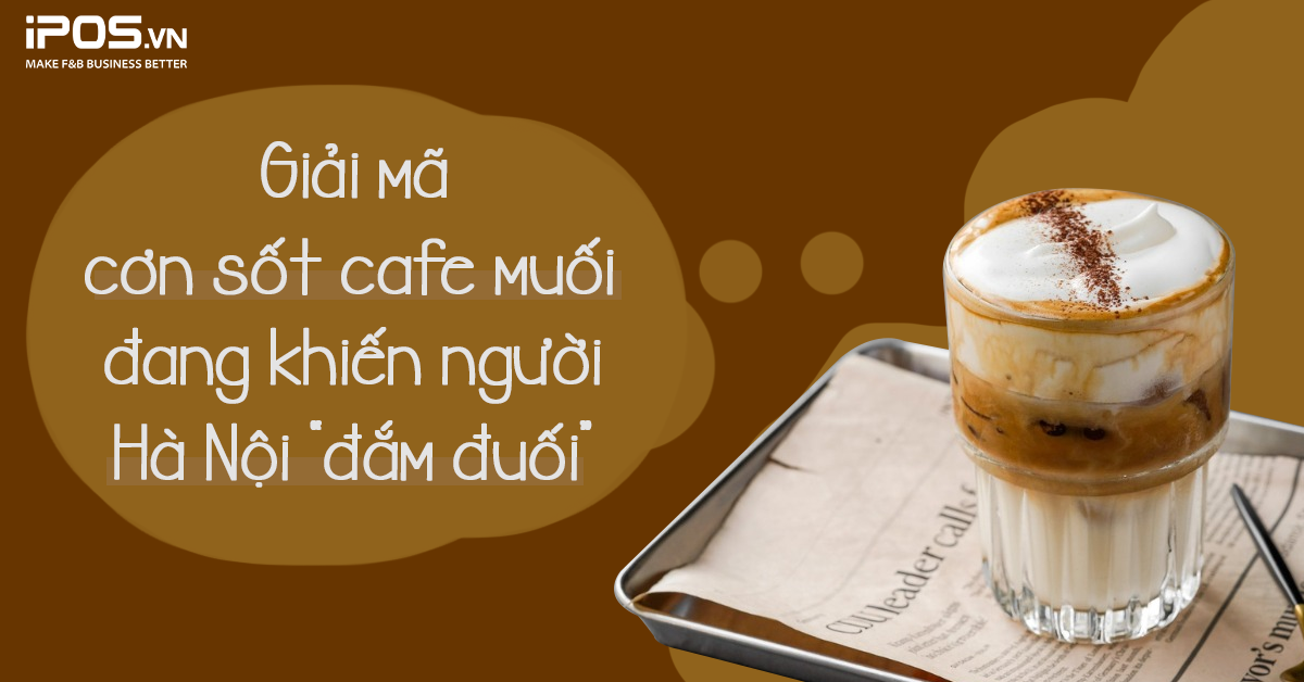 Giải mã cơn sốt cafe muối đang khiến người Hà Nội “đắm đuối” 