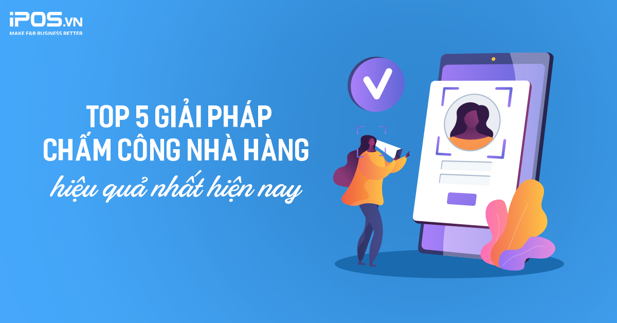 Top 5 giải pháp chấm công nhà hàng hiệu quả nhất hiện nay
