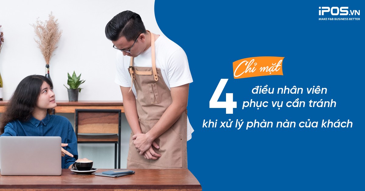 Chỉ mặt 4 điều nhân viên phục vụ cần tránh khi xử lý phàn nàn của khách