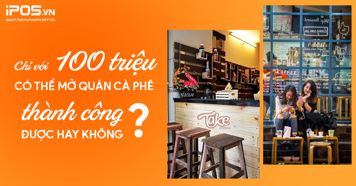 Chỉ với 100 triệu có thể mở quán cà phê thành công được hay không?
