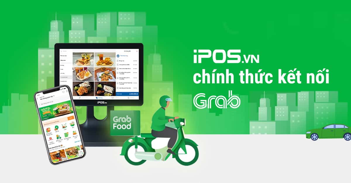 Mở gian hàng trên Grab cùng iPOS – Tuyệt chiêu tăng doanh thu Online