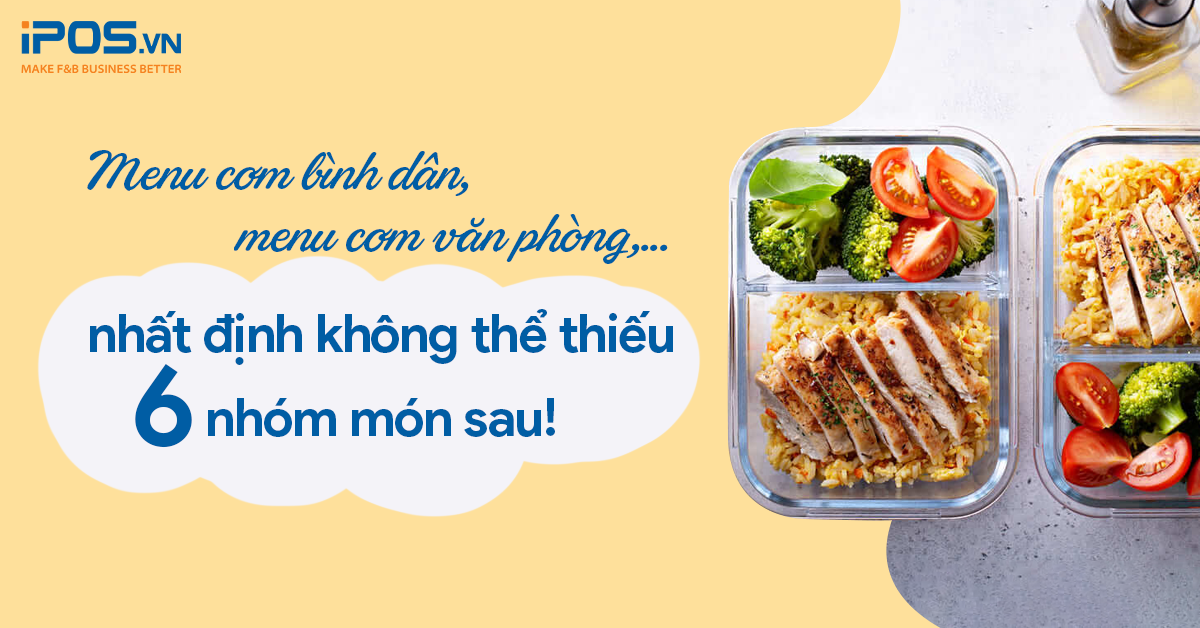 Menu cơm bình dân, menu cơm văn phòng,… nhất định không thể thiếu 6 nhóm món sau!