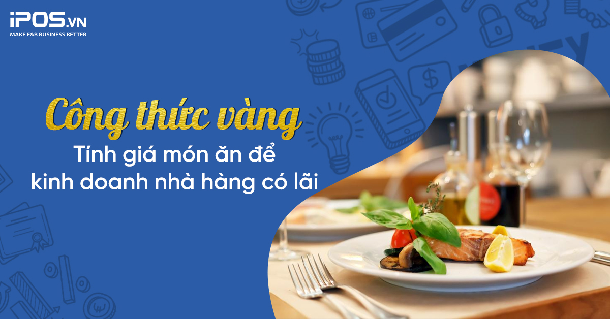 Công thức vàng tính giá món ăn để kinh doanh nhà hàng có lãi