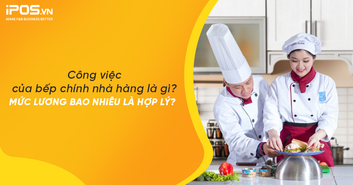 Công việc của bếp chính nhà hàng là gì? Mức lương bao nhiêu là hợp lý?