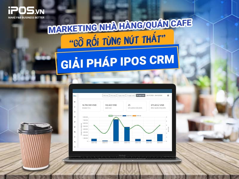 Giải pháp iPOS CRM hỗ trợ hoạt động marketing quán cafe vô cùng hiệu quả 