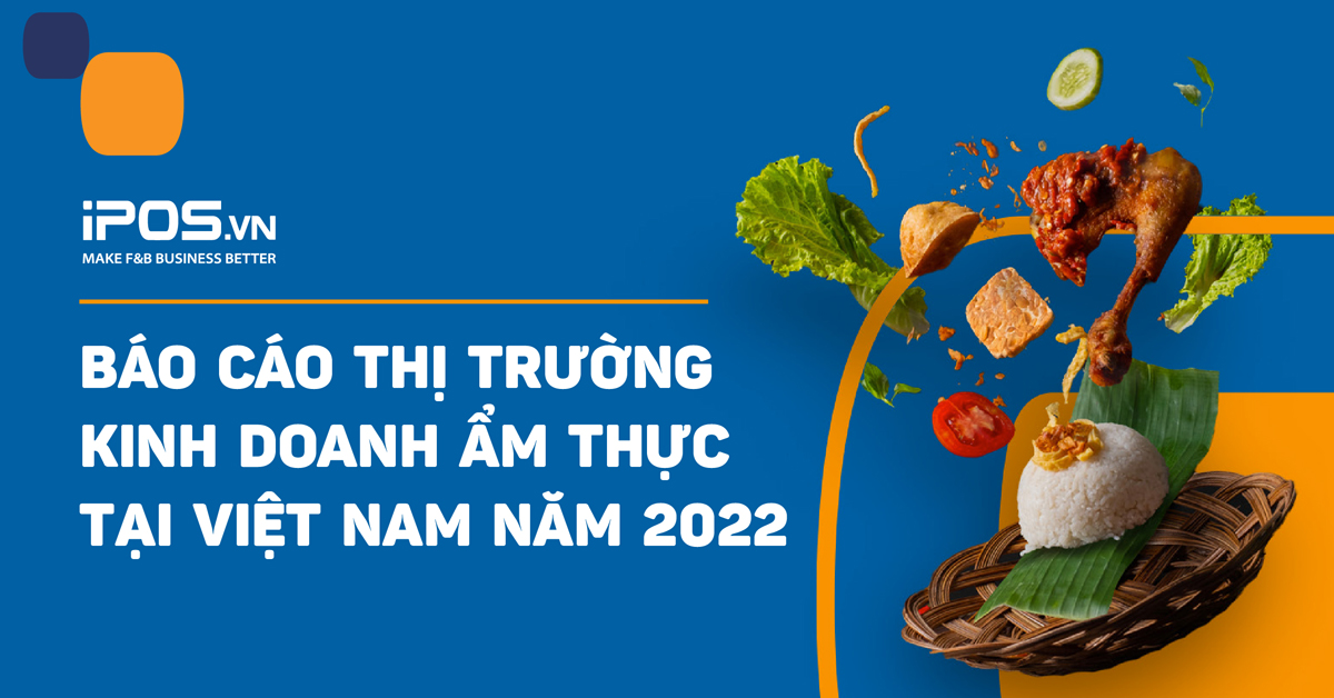 Thông cáo báo chí: iPOS.vn công bố Báo cáo thị trường Kinh doanh ẩm thực tại Việt Nam năm 2022