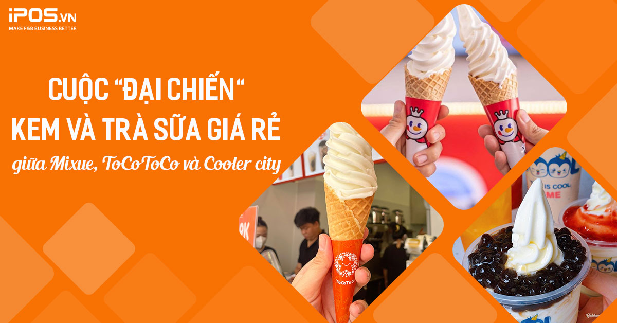 Cuộc “đại chiến” kem và trà sữa giá rẻ giữa Mixue, ToCoToCo và Cooler City