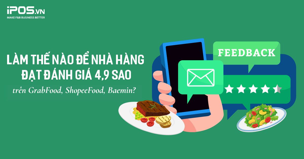 Làm thế nào để nhà hàng đạt đánh giá 4.9 sao trên GrabFood, ShopeeFood, Baemin?