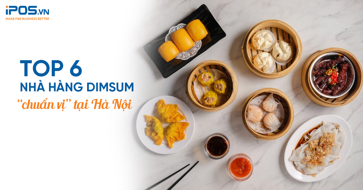 Top 6 nhà hàng dimsum “chuẩn vị” tại Hà Nội