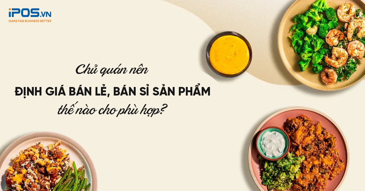 Chủ quán nên định giá bán sỉ, bán lẻ sản phẩm như thế nào?