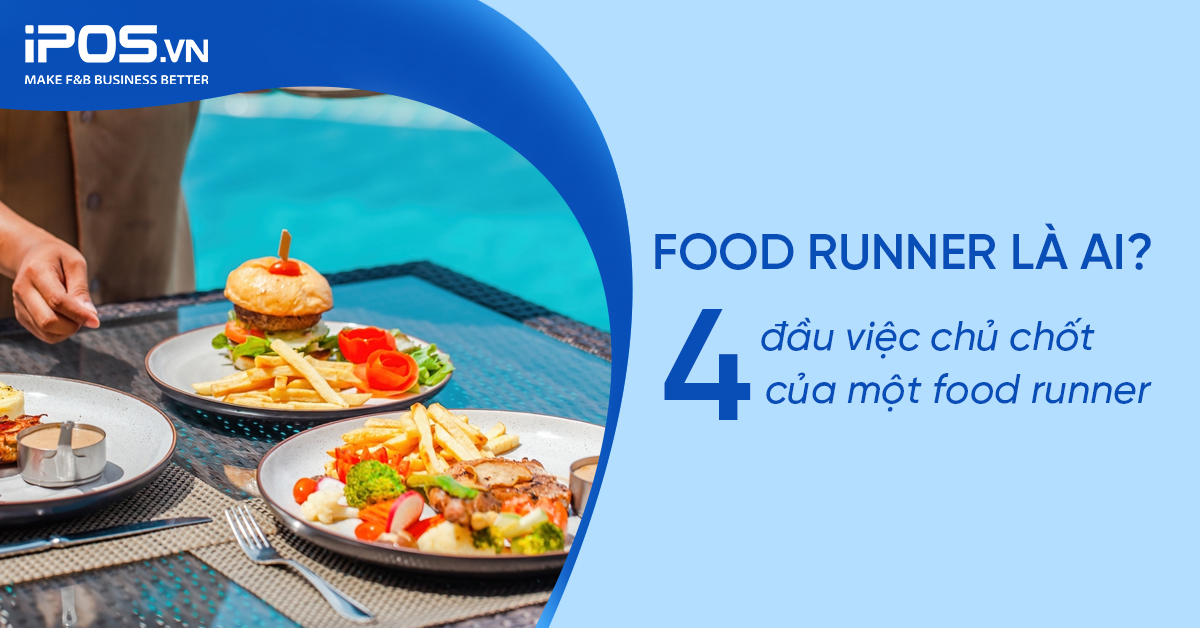 Food runner là ai? 4 đầu việc chủ chốt của một Food Runner