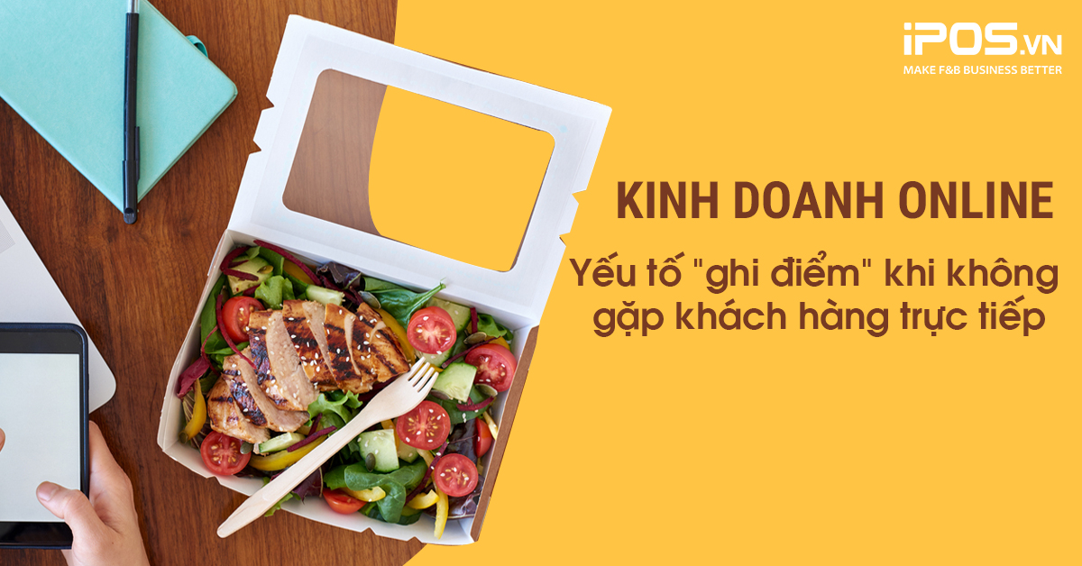 Kinh doanh online – Yếu tố “ghi điểm” khi không gặp khách hàng trực tiếp