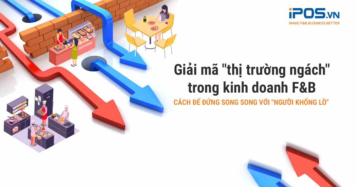 Giải mã “thị trường ngách” trong kinh doanh F&B – Cách đứng song song với người khổng lồ