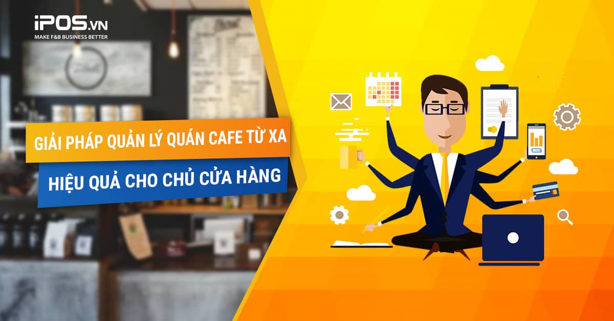 iPOS.vn – Giải pháp quản lý quán cafe từ xa hiệu quả cho chủ cửa hàng