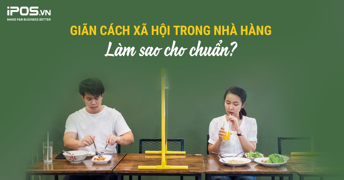 Giãn cách xã hội trong nhà hàng: Bật mí 7 phương pháp hiệu quả bạn cần lưu tâm
