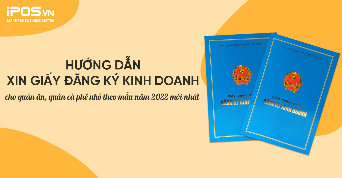 Hướng dẫn xin giấy đăng ký kinh doanh cho quán ăn, quán cà phê nhỏ theo mẫu năm 2022 mới nhất