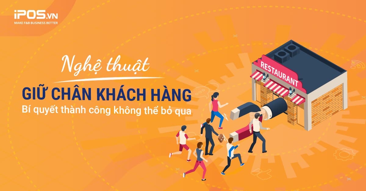 Nghệ thuật giữ chân khách hàng – Bí quyết thành công không thể bỏ qua