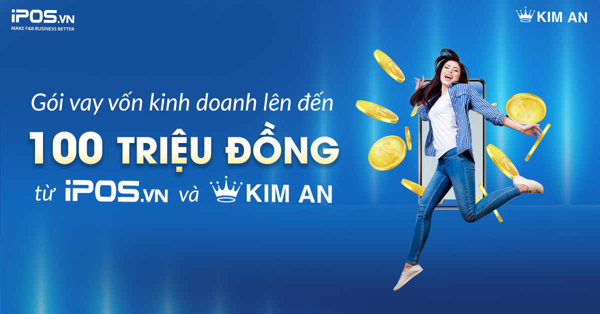 Gói vay vốn kinh doanh lên đến 100 TRIỆU ĐỒNG từ iPOS.vn và Kim An