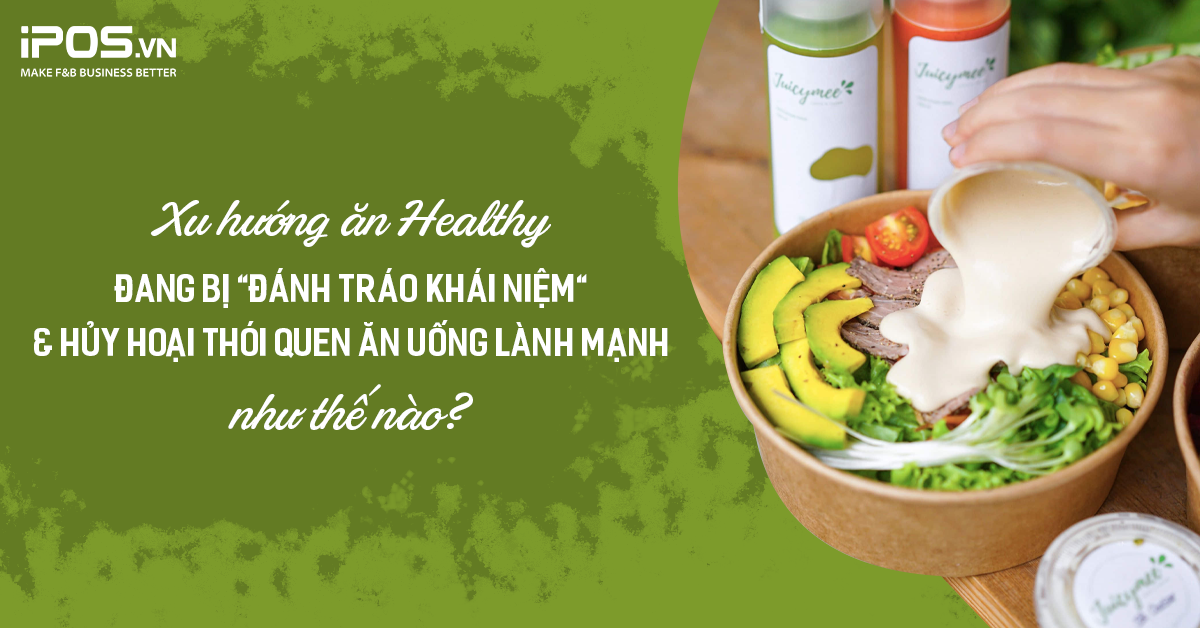 Xu hướng ăn Healthy đang bị “đánh tráo khái niệm” và hủy hoại thói quen ăn uống lành mạnh như thế nào?
