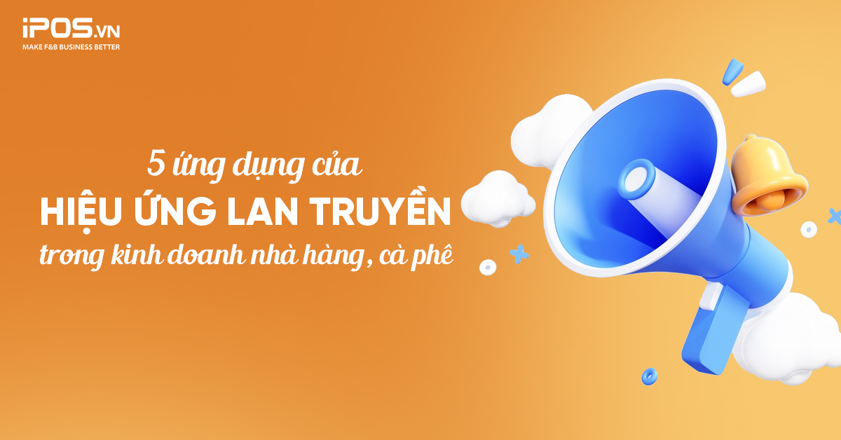 5 ứng dụng của hiệu ứng lan truyền trong kinh doanh nhà hàng, cà phê