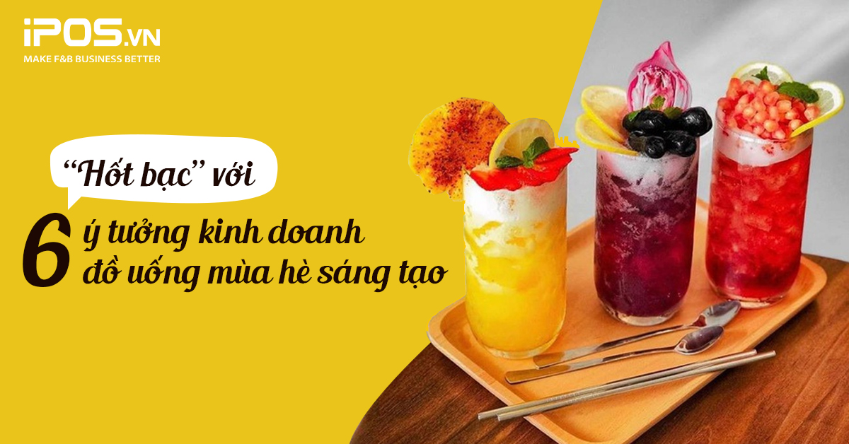 “Hốt bạc” với 6 ý tưởng kinh doanh đồ uống mùa hè sáng tạo