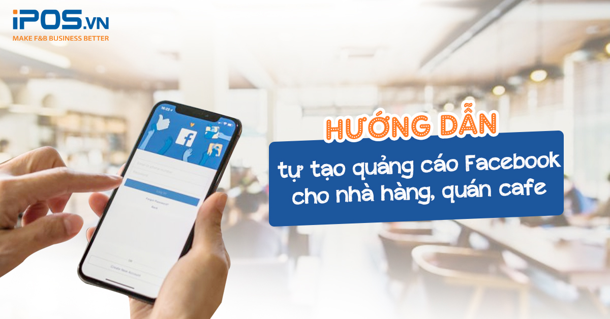 Hướng dẫn tự tạo quảng cáo Facebook cho nhà hàng, quán cafe