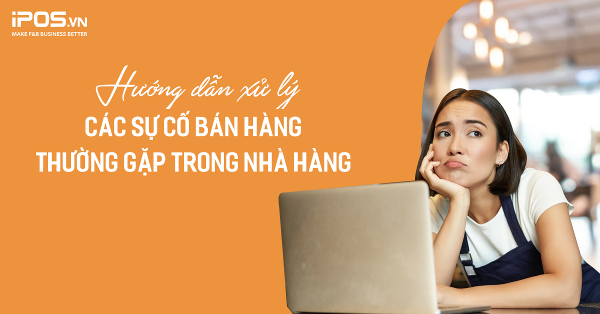 Hướng dẫn xử lý các sự cố bán hàng thường gặp trong nhà hàng