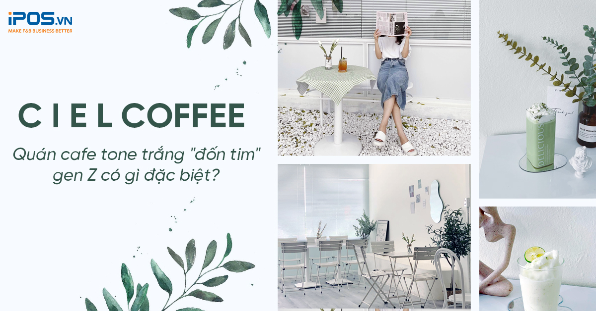 C i e l Coffee – Quán cafe tone trắng “đốn tim” gen Z có gì đặc biệt?
