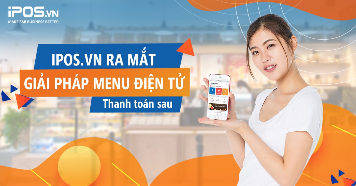 iPOS.vn ra mắt giải pháp iPOS Menu Điện Tử – Mô hình thanh toán sau