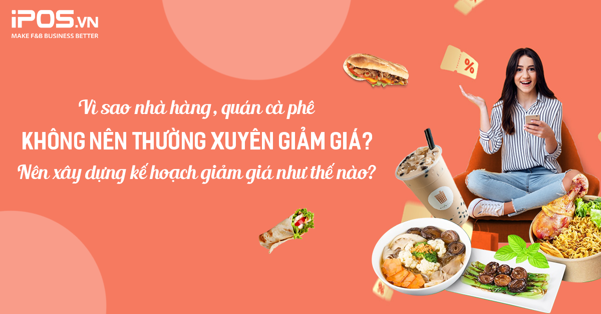 Vì sao nhà hàng, quán cà phê không nên thường xuyên giảm giá? Nên xây dựng kế hoạch giảm giá như thế nào?