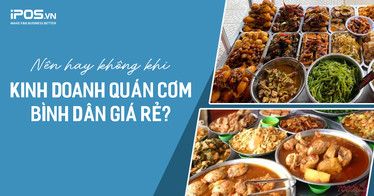 Kinh doanh quán cơm bình dân giá rẻ, nên hay không?