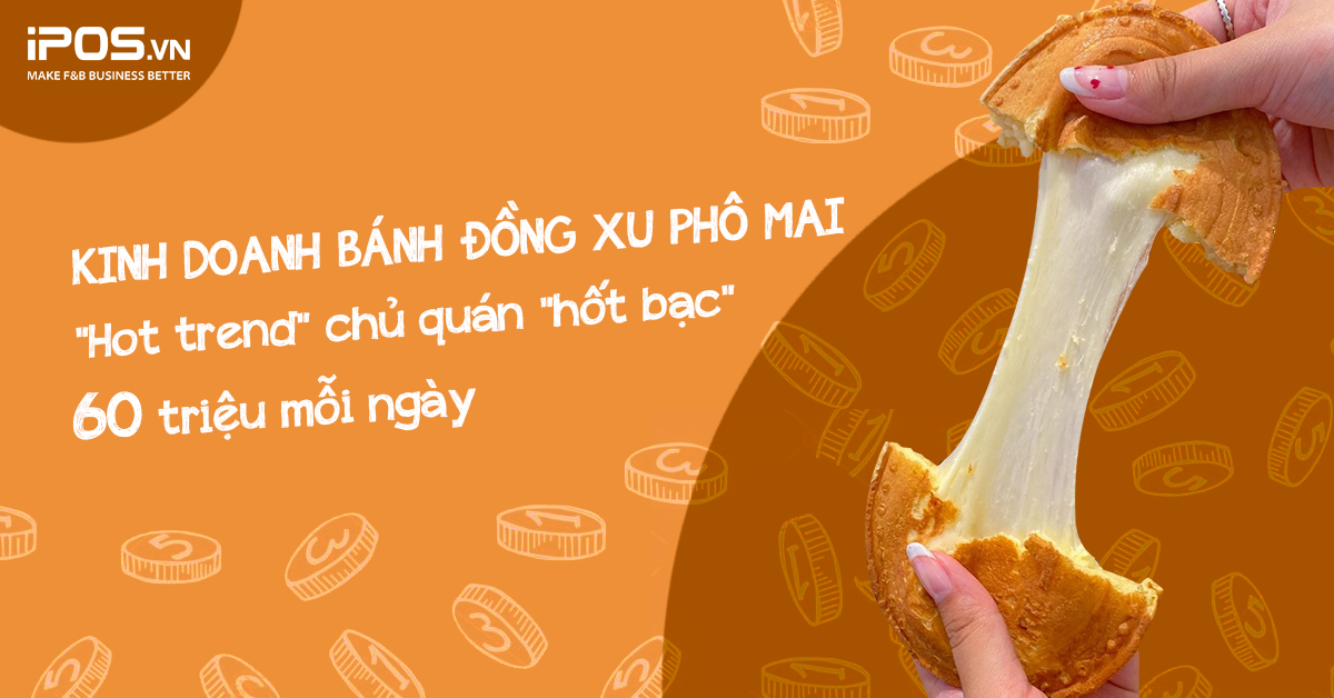 Kinh doanh bánh đồng xu phô mai: “Hot trend” giúp chủ quán “hốt bạc” 60 triệu mỗi ngày