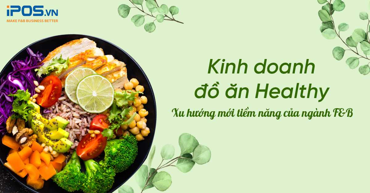 Kinh doanh đồ ăn Healthy – Xu hướng mới tiềm năng của ngành F&B