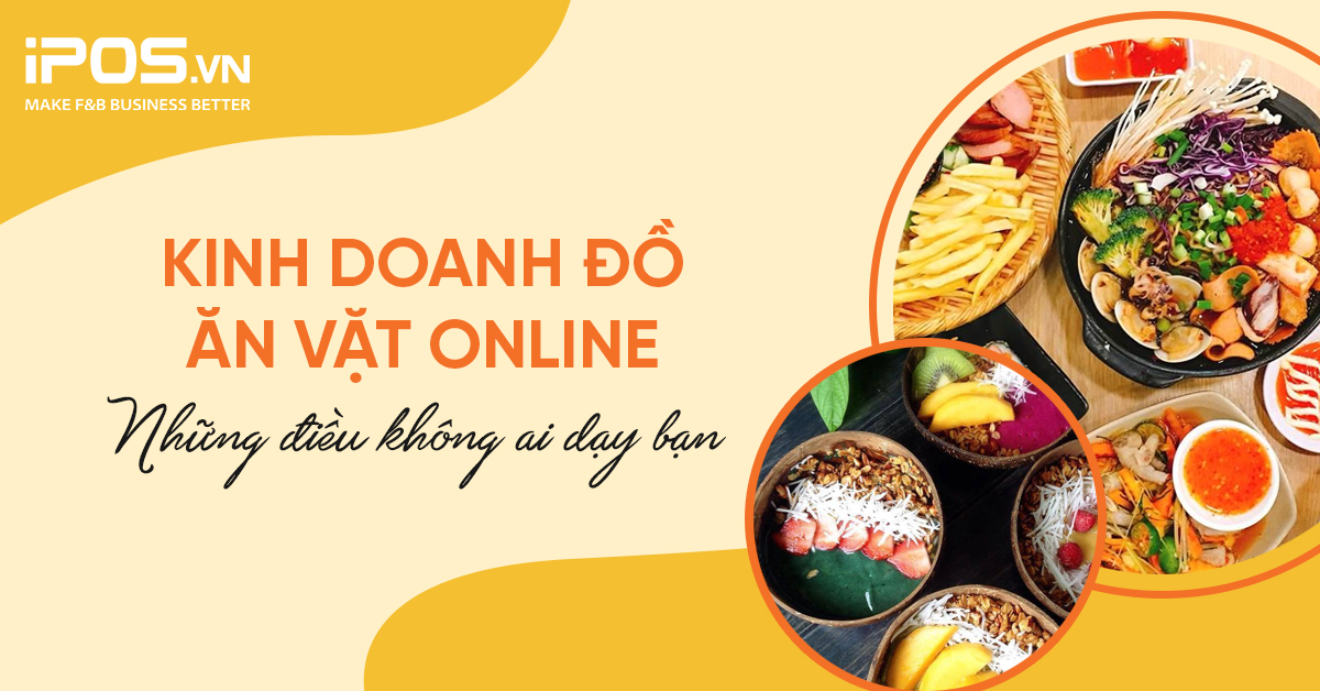 Kinh doanh đồ ăn vặt online – Những điều không ai dạy bạn