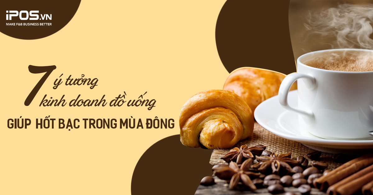 7 ý tưởng kinh doanh đồ uống giúp “hốt bạc” trong mùa đông