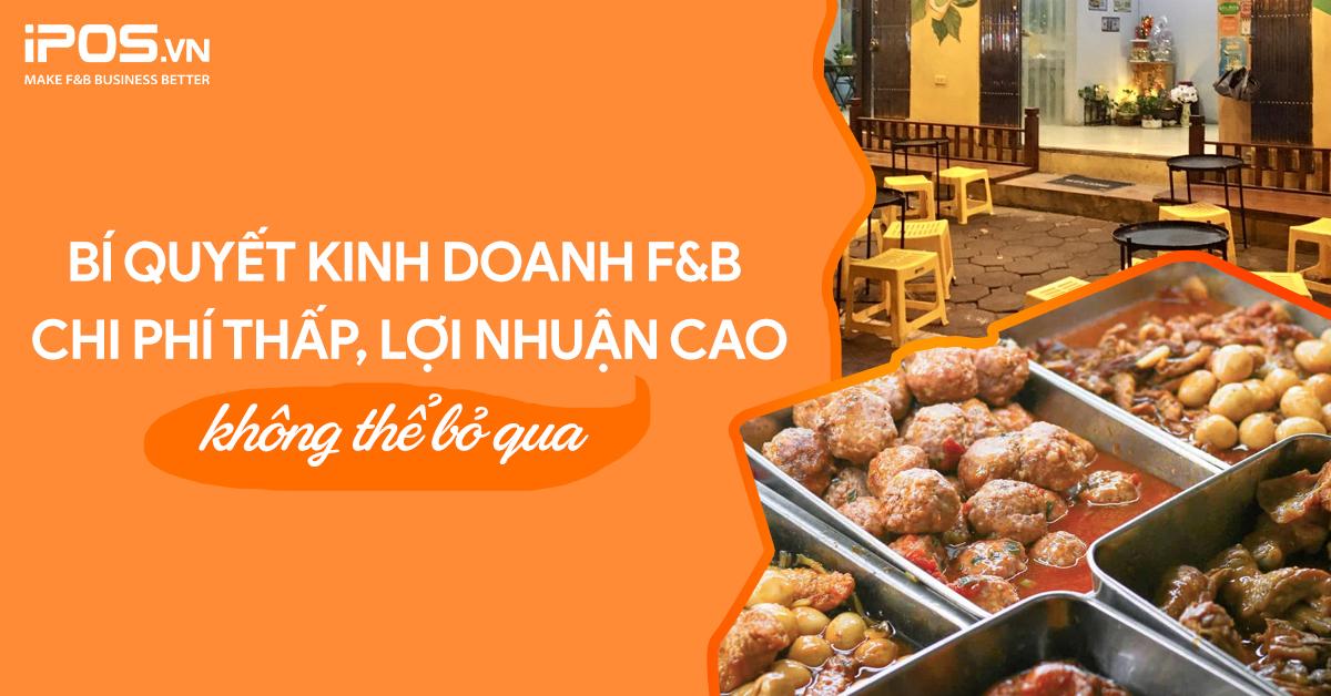 Bí quyết kinh doanh F&B chi phí thấp, lợi nhuận cao không thể bỏ qua