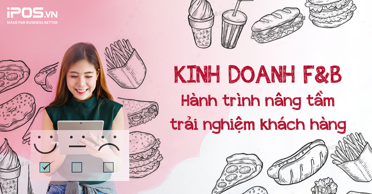 Kinh doanh F&B: Hành trình nâng tầm trải nghiệm khách hàng