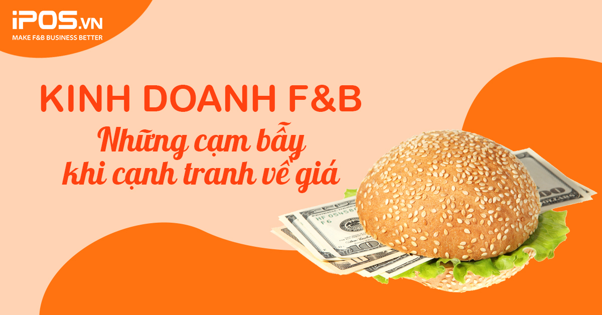 Kinh doanh F&B – Những cạm bẫy khi cạnh tranh về giá